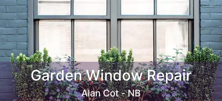 Garden Window Repair Alan Cot - NB