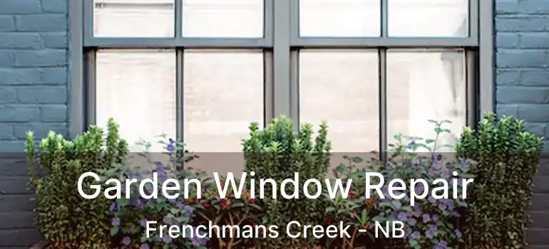  Garden Window Repair Frenchmans Creek - NB