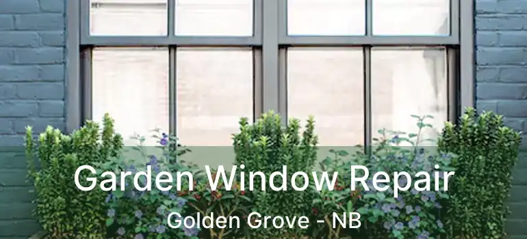  Garden Window Repair Golden Grove - NB