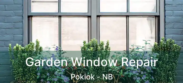  Garden Window Repair Pokiok - NB