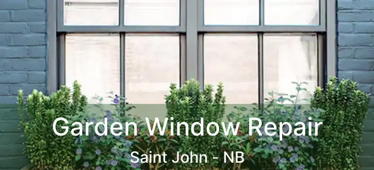  Garden Window Repair Saint John - NB