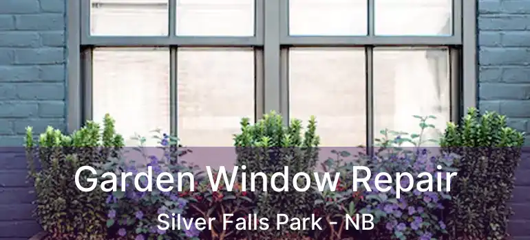  Garden Window Repair Silver Falls Park - NB
