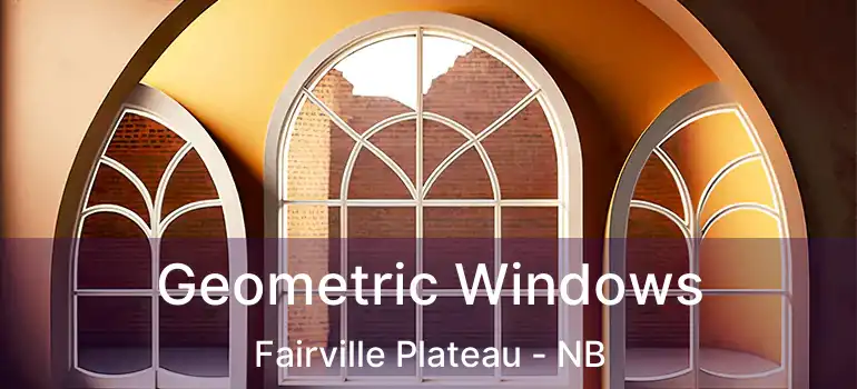  Geometric Windows Fairville Plateau - NB