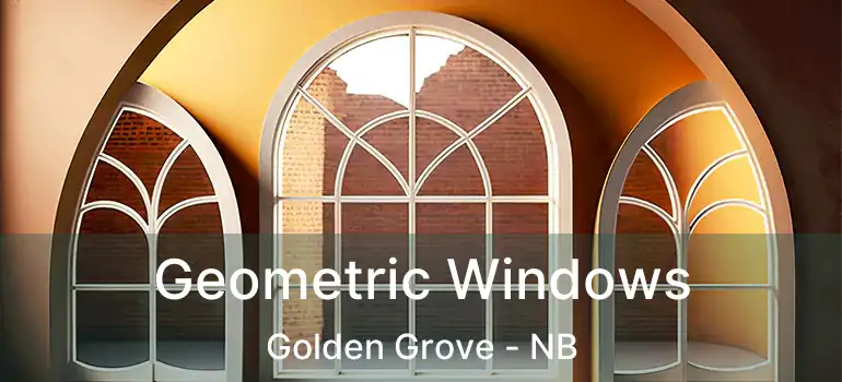  Geometric Windows Golden Grove - NB