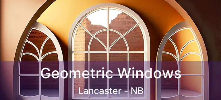  Geometric Windows Lancaster - NB