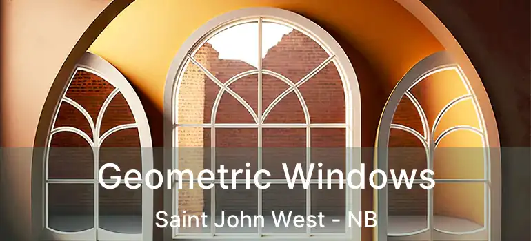  Geometric Windows Saint John West - NB