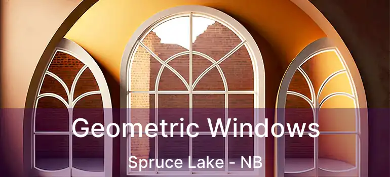  Geometric Windows Spruce Lake - NB