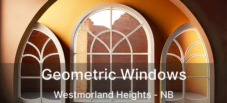  Geometric Windows Westmorland Heights - NB
