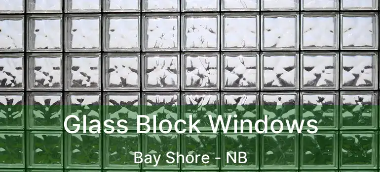  Glass Block Windows Bay Shore - NB