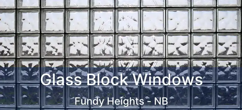  Glass Block Windows Fundy Heights - NB