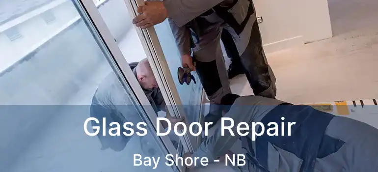  Glass Door Repair Bay Shore - NB