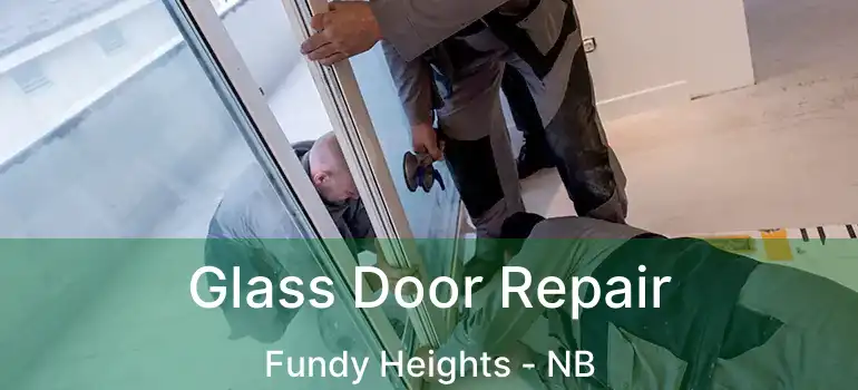 Glass Door Repair Fundy Heights - NB