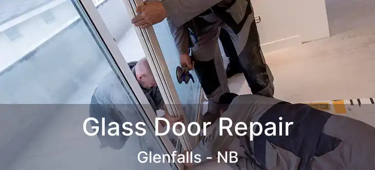 Glass Door Repair Glenfalls - NB