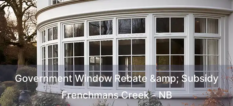  Government Window Rebate & Subsidy Frenchmans Creek - NB