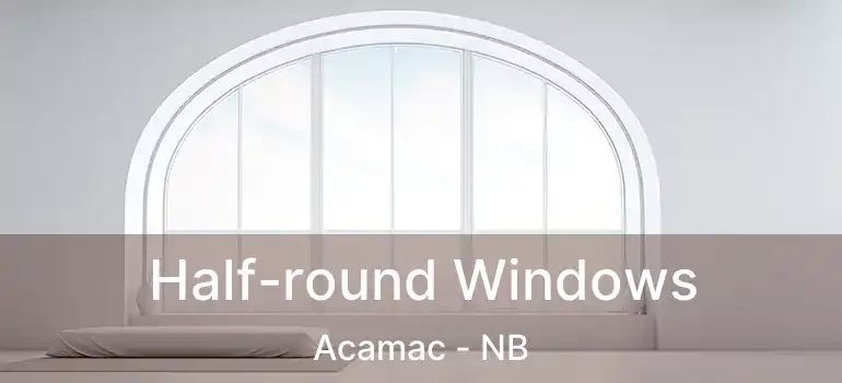  Half-round Windows Acamac - NB