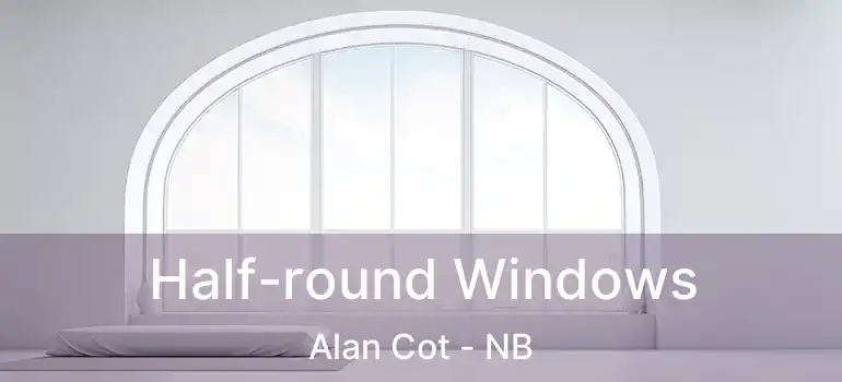  Half-round Windows Alan Cot - NB