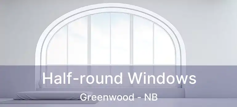  Half-round Windows Greenwood - NB