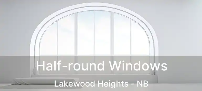  Half-round Windows Lakewood Heights - NB