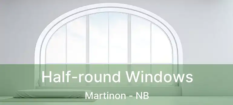  Half-round Windows Martinon - NB