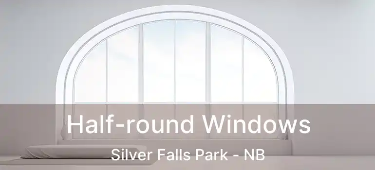  Half-round Windows Silver Falls Park - NB