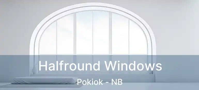  Halfround Windows Pokiok - NB