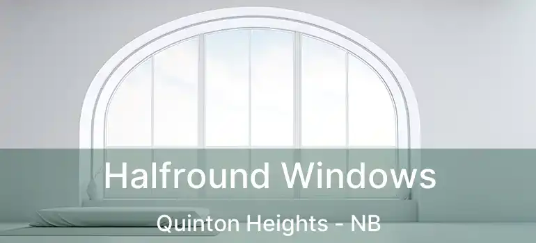  Halfround Windows Quinton Heights - NB