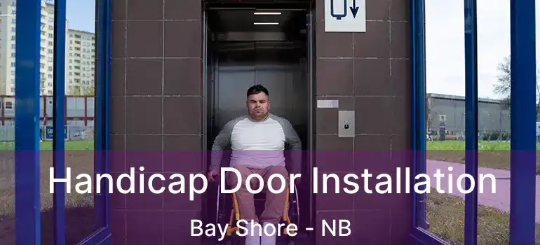  Handicap Door Installation Bay Shore - NB