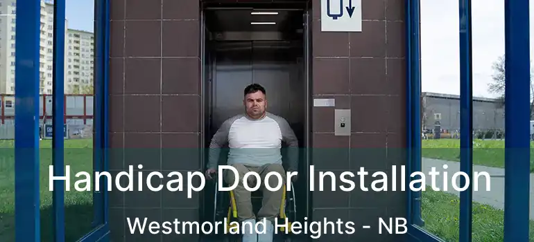  Handicap Door Installation Westmorland Heights - NB