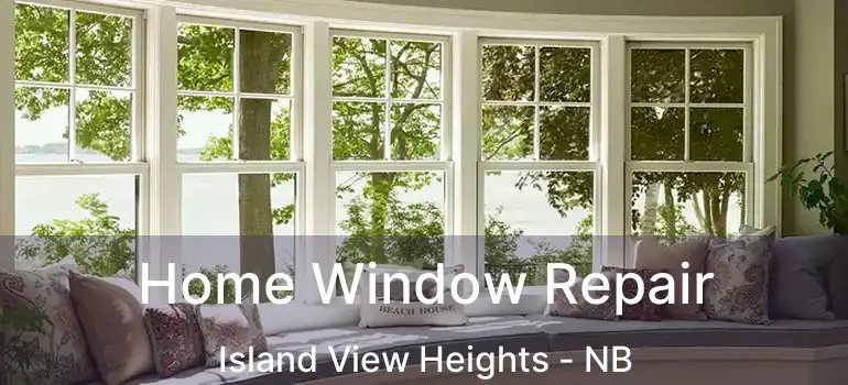  Home Window Repair Island View Heights - NB