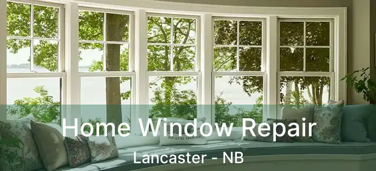  Home Window Repair Lancaster - NB