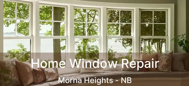  Home Window Repair Morna Heights - NB