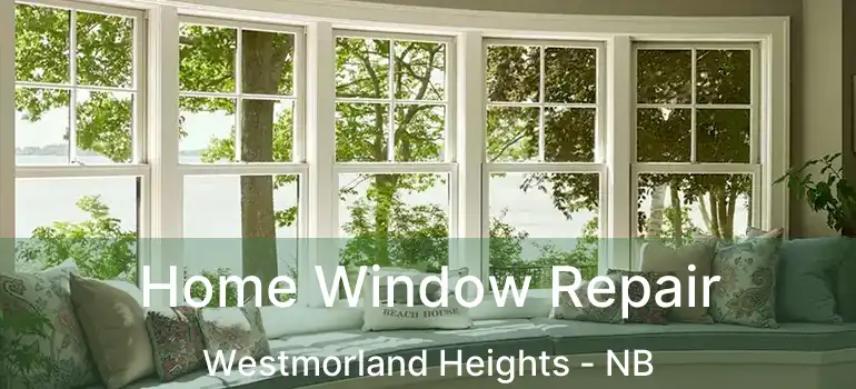  Home Window Repair Westmorland Heights - NB