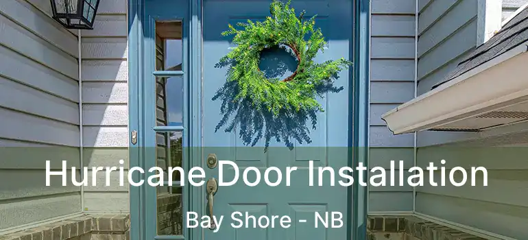  Hurricane Door Installation Bay Shore - NB