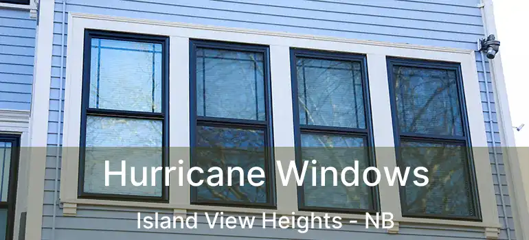  Hurricane Windows Island View Heights - NB