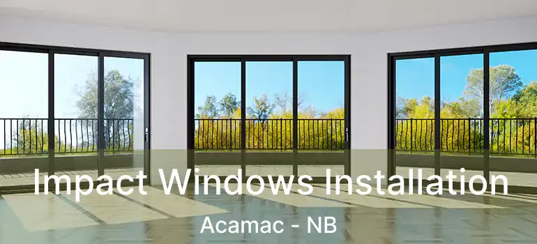  Impact Windows Installation Acamac - NB