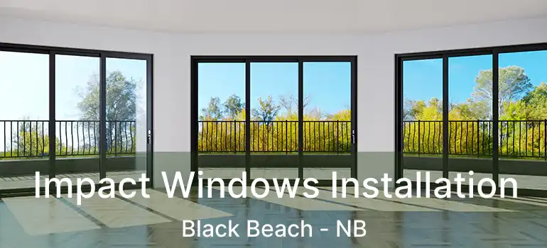  Impact Windows Installation Black Beach - NB