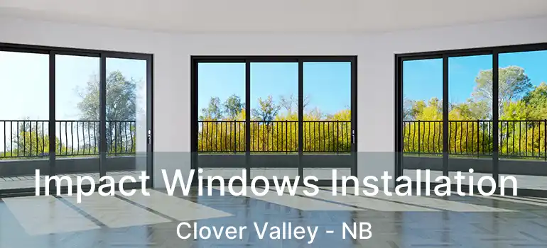  Impact Windows Installation Clover Valley - NB