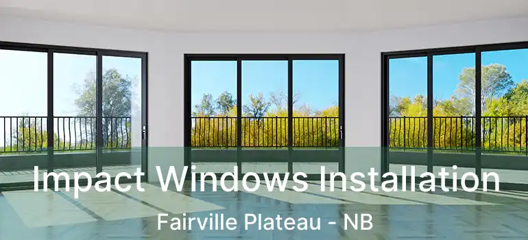  Impact Windows Installation Fairville Plateau - NB