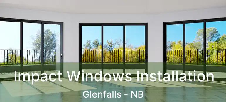  Impact Windows Installation Glenfalls - NB