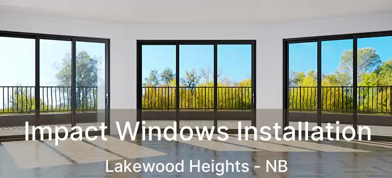  Impact Windows Installation Lakewood Heights - NB