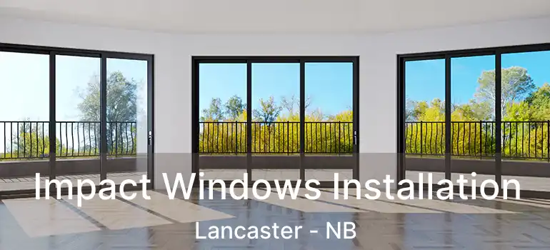  Impact Windows Installation Lancaster - NB