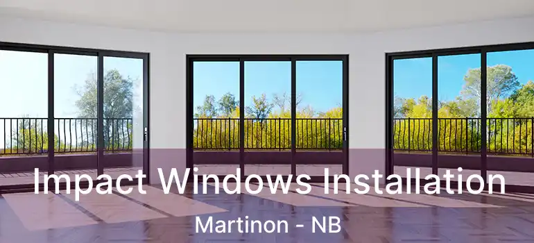  Impact Windows Installation Martinon - NB