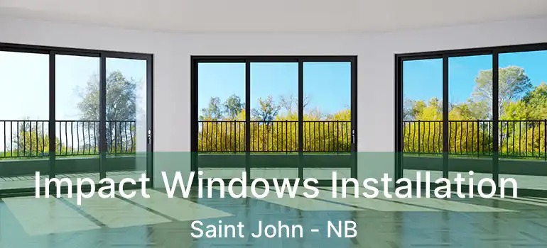  Impact Windows Installation Saint John - NB