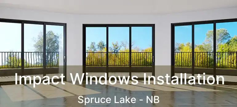  Impact Windows Installation Spruce Lake - NB