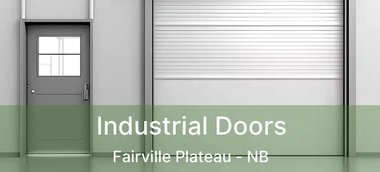  Industrial Doors Fairville Plateau - NB
