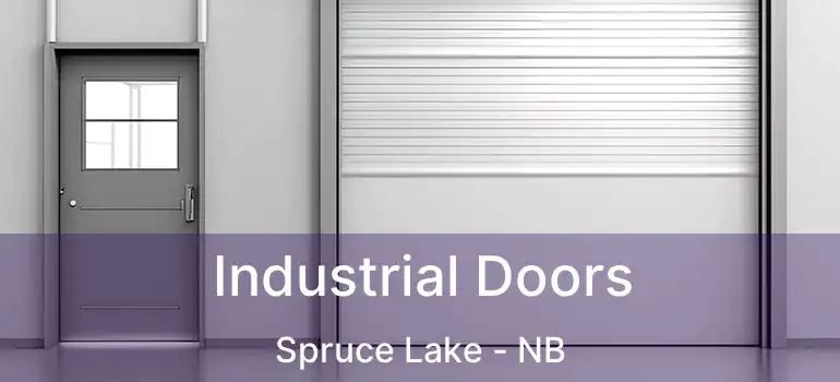  Industrial Doors Spruce Lake - NB