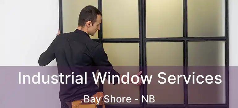  Industrial Window Services Bay Shore - NB