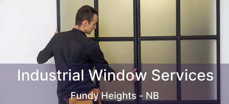  Industrial Window Services Fundy Heights - NB