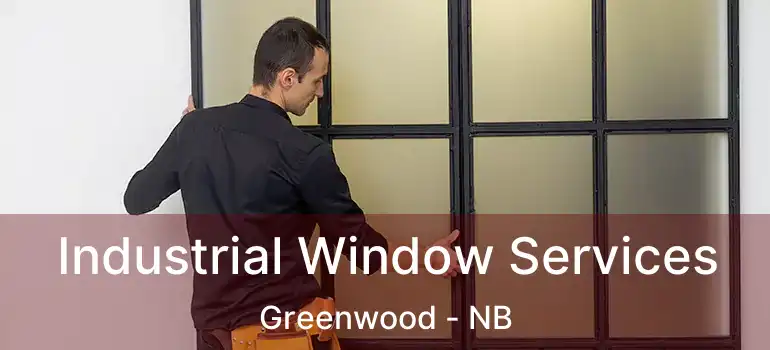  Industrial Window Services Greenwood - NB