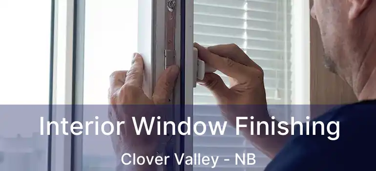  Interior Window Finishing Clover Valley - NB